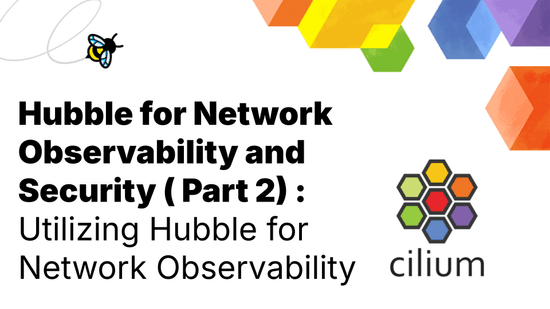 Hubble for Network Observability and Security (Part 2): Utilizing Hubble for Network Observability